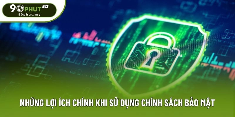 Những lợi ích chính khi sử dụng chính sách bảo mật Những lợi ích chính khi sử dụng chính sách bảo mật